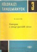Dr. Lettrich Edit - Esztergom a dorogi iparvidék városa