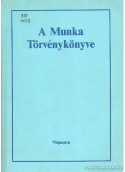 Bacskay László- Bús Jánosné, Fekete Zsuzsanna-Radnay József - A Munka Törvénykönyve Bacskay László- Bús Jánosné, Fekete Zsuzsanna-Radnay József - A Munka Törvénykönyve, Budapest 1986 antikvár könyv