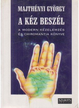 Majthényi György - A kéz beszél Majthényi György - A kéz beszél, Szeged 1996 antikvár könyv
