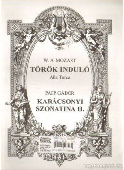 Papp Gábor, Mozart, Wolfgang Amadeus - Török induló (Alla Turca) - Karácsonyi Szonatina II. Papp Gábor, Mozart, Wolfgang Amadeus - Török induló (Alla Turca) - Karácsonyi Szonatina II., Miskolc 1988 antikvár könyv