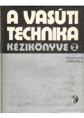 Dr. Czére Béla (szerk.) - A vasúti technika kézikönyve 2.
