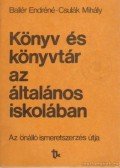 Ballér Endréné- Csulák Mihály - Könyv és könyvtár az általános iskolában