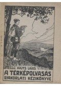 Hajts Lajos - A térképolvasás gyakorlati kézikönyve / Jelkulcs a katonai térképek számára