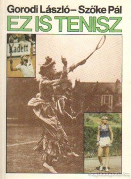 Szőke Pál, Gorodi László - Ez is tenisz Szőke Pál, Gorodi László - Ez is tenisz, Budapest 1989 antikvár könyv