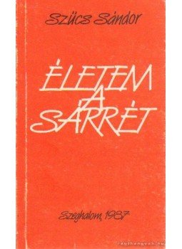 Szűcs Sándor - Életem a Sárrét (dedikált) Szűcs Sándor - Életem a Sárrét (dedikált), Szeghalom 1987 antikvár könyv