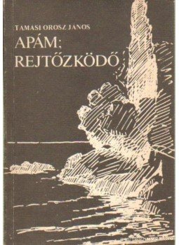Tamási Orosz János - Apám; Rejtőzködő (dedikált) Tamási Orosz János - Apám; Rejtőzködő (dedikált), Budapest-Nyíregyháza 1987 antikvár könyv