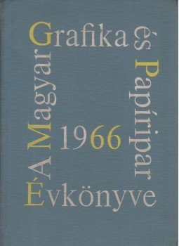 Lengyel Lajos - A Magyar Grafika és a Papíripar Évkönyve 1966. Lengyel Lajos - A Magyar Grafika és a Papíripar Évkönyve 1966., Budapest 1966 antikvár könyv