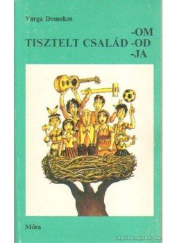 Varga Domokos - Tisztelt család-om-od-ja (dedikált) Varga Domokos - Tisztelt család-om-od-ja (dedikált), Budapest 1979 antikvár könyv