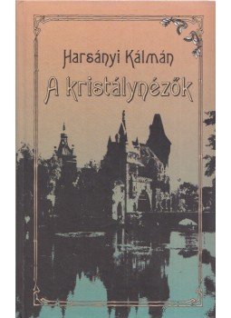 Harsányi Kálmán - A kristálynézők Harsányi Kálmán - A kristálynézők, Budapest 1993 antikvár könyv