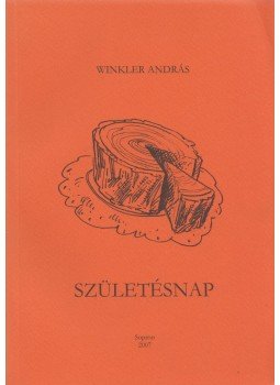 Winkler András - Születésnap (dedikált) Winkler András - Születésnap (dedikált), Sopron 2007 antikvár könyv