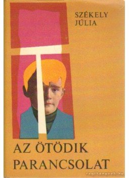 Székely Júlia - Az ötödik parancsolat Székely Júlia - Az ötödik parancsolat, Budapest 1970 antikvár könyv