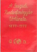 Szilágyi Gábor,Káposztás István dr. - A Szegedi Kenderfonógyár története 1877-1977