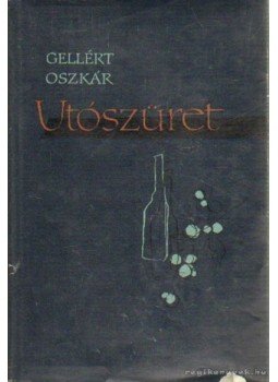 Gellért Oszkár - Utószüret Gellért Oszkár - Utószüret, Budapest 1963 antikvár könyv