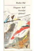 Bodor Pál - Hogyan kell kastélyt építeni?