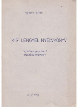 Varsányi István - Kis lengyel nyelvkönyv Varsányi István - Kis lengyel nyelvkönyv, Varsó 1978 antikvár könyv