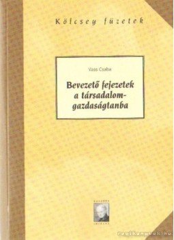 Vass Csaba - Bevezető fejezetek a társadalomgazdaságába (dedikált) Vass Csaba - Bevezető fejezetek a társadalomgazdaságába (dedikált), Budapest 2005 antikvár könyv
