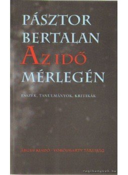 Pásztor Bertalan - Az idő mérlegén (dedikált) Pásztor Bertalan - Az idő mérlegén (dedikált), Székesfehérvár 2002 antikvár könyv