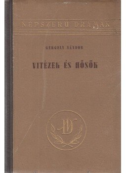 Gergely Sándor - Vitézek és hősök Gergely Sándor - Vitézek és hősök, Budapest 1956 antikvár könyv