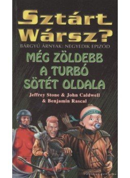 Stone, Jeffrey, Rascal, Benjamin, John Caldwell - Még zöldebb a Turbó sötét oldala Stone, Jeffrey, Rascal, Benjamin, John Caldwell - Még zöldebb a Turbó sötét oldala, 2001 antikvár könyv