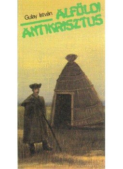 Gulay István - Alföldi Antikrisztus (dedikált) Gulay István - Alföldi Antikrisztus (dedikált), 0 antikvár könyv