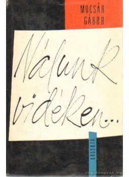 Mocsár Gábor - Nálunk vidéken... Mocsár Gábor - Nálunk vidéken..., Budapest 1967 antikvár könyv
