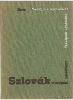 Sipos István - Szlovák társalgási zsebkönyv Sipos István - Szlovák társalgási zsebkönyv, Budapest 1966 antikvár könyv