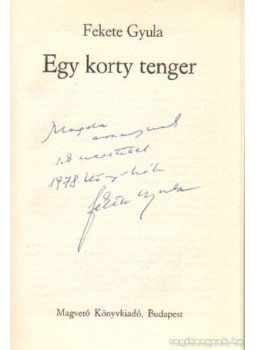 Fekete Gyula - Egy korty tenger Fekete Gyula - Egy korty tenger, Budapest 1974 antikvár könyv