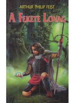 Feist, A. P. - A Fekete Lovag Feist, A. P. - A Fekete Lovag, Debrecen 1996 antikvár könyv