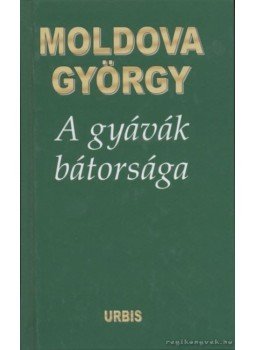 Moldova György - A gyávák bátorsága Moldova György - A gyávák bátorsága, Budapest 2004 antikvár könyv