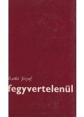 Ratkó József - Fegyvertelenül