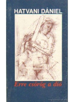 Hatvani Dániel - Erre csörög a dió Hatvani Dániel - Erre csörög a dió, Budapest 1989 antikvár könyv