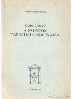 Dr. Szabó László - A palócok társadalmnéprajza Dr. Szabó László - A palócok társadalmnéprajza, Debrecen 1988 antikvár könyv