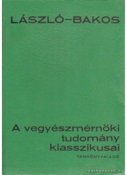 Dr. László Antal, Dr. Bakos Miklós - A vegyészmérnöki tudomány klasszikusai Dr. László Antal, Dr. Bakos Miklós - A vegyészmérnöki tudomány klasszikusai, Budapest 1970 antikvár könyv