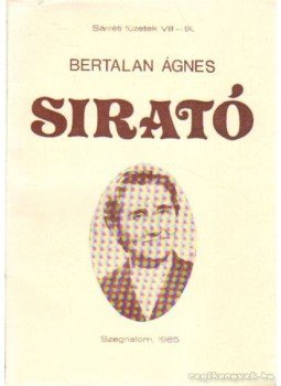 Bertalan Ágnes - Sirató (dedikált) Bertalan Ágnes - Sirató (dedikált), Szeghalom 1985 antikvár könyv