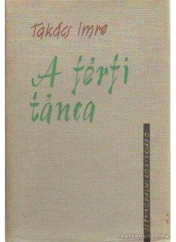 Takács Imre - A férfi tánca Takács Imre - A férfi tánca, Budapest 1964 antikvár könyv
