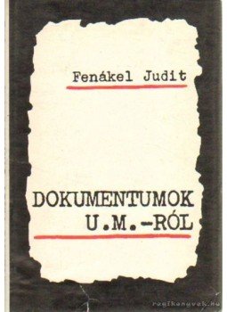 Fenákel Judit - Dokumentumok U. M.-ról Fenákel Judit - Dokumentumok U. M.-ról, Budapest 1975 antikvár könyv