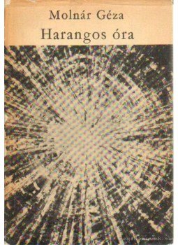 Molnár Géza - Harangos óra Molnár Géza - Harangos óra, Budapest 1966 antikvár könyv