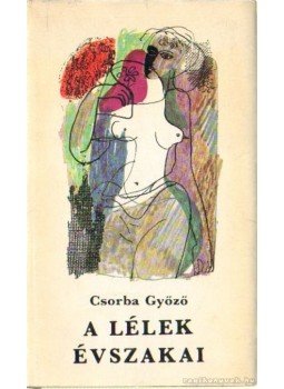 Csorba Győző - A lélek évszakai Csorba Győző - A lélek évszakai, Budapest 1970 antikvár könyv