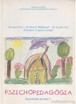 Szabó Pál, Krausz Éva, Marót Miklósné, Rózsáné Czigány Enikő - Pszichopedagógia Szabó Pál, Krausz Éva, Marót Miklósné, Rózsáné Czigány Enikő - Pszichopedagógia, 1994 antikvár könyv