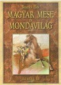 Benedek Elek - Magyar mese- és mondavilág I/I.