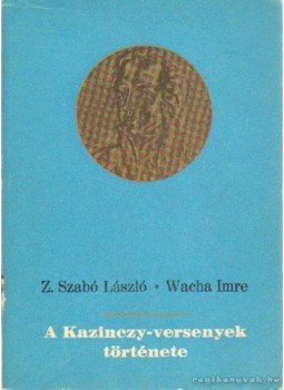 Z. Szabó László, Wacha Imre - A Kazinczy-versenyek története Z. Szabó László, Wacha Imre - A Kazinczy-versenyek története, Győr 1978 antikvár könyv