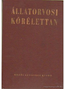 Karsai Ferenc (szerk.) - Állatorvosi kórélettan Karsai Ferenc (szerk.) - Állatorvosi kórélettan, Budapest 1974 antikvár könyv