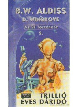 Aldiss, Brian W., Wingrove, D. - Trillió éves dáridó 2. Aldiss, Brian W., Wingrove, D. - Trillió éves dáridó 2., Szeged 1995 antikvár könyv