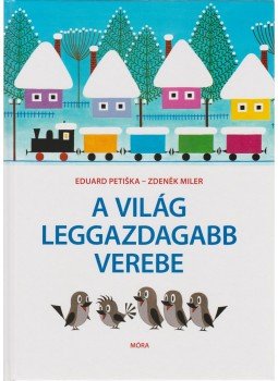 Zdenek Miler , Eduard Petiska - A világ leggazdagabb verebe Zdenek Miler , Eduard Petiska - A világ leggazdagabb verebe, Bratislava 1988 antikvár könyv