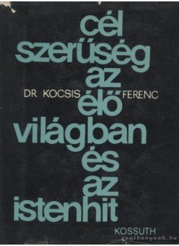 Kocsis Ferenc - Célszerűség az élővilágban és az istenhit Kocsis Ferenc - Célszerűség az élővilágban és az istenhit, Budapest 1962 antikvár könyv