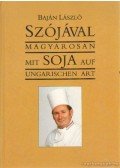 Baján László - Szójával magyarosan - Mit SOJA auf ungarischen art