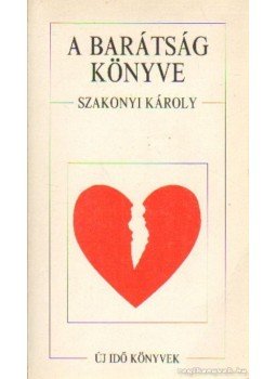 Szakonyi Károly - A barátság könyve Szakonyi Károly - A barátság könyve, Budapest 1990 antikvár könyv