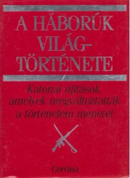 Holmes, Richard, Ian Russell Lowell, Matthew Bennett, Dr. Pimlott, John - A háborúk világtörténete Holmes, Richard, Ian Russell Lowell, Matthew Bennett, Dr. Pimlott, John - A háborúk világtörténete, Budapest 1992 antikvár könyv