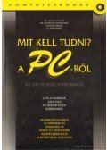 Ozsváth Miklós,Dr. Kovács Tivadar,G. Nagy János,Dr. Kovácsné Cohner Judit - Mit kell tudni? A PC-ről