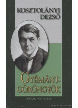 Kosztolányi Dezső - Gyémántgöröngyök Kosztolányi Dezső - Gyémántgöröngyök, Budapest 2001 antikvár könyv